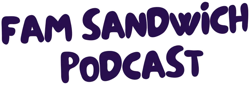Fam Sandwich Podcast